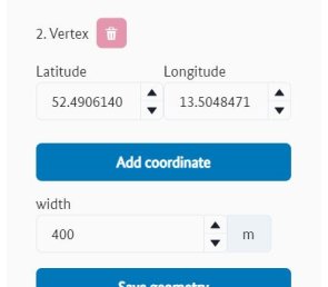 Coordinate input field for geometry point (Vertex). "Add coordinate" button and the "width" input field for the geometry type "Corridor" in the "Geometry" menu Coordinate input field for geometry point (Vertex). "Add coordinate" button and the "width" input field for the geometry type "Corridor" in the "Geometry" menu